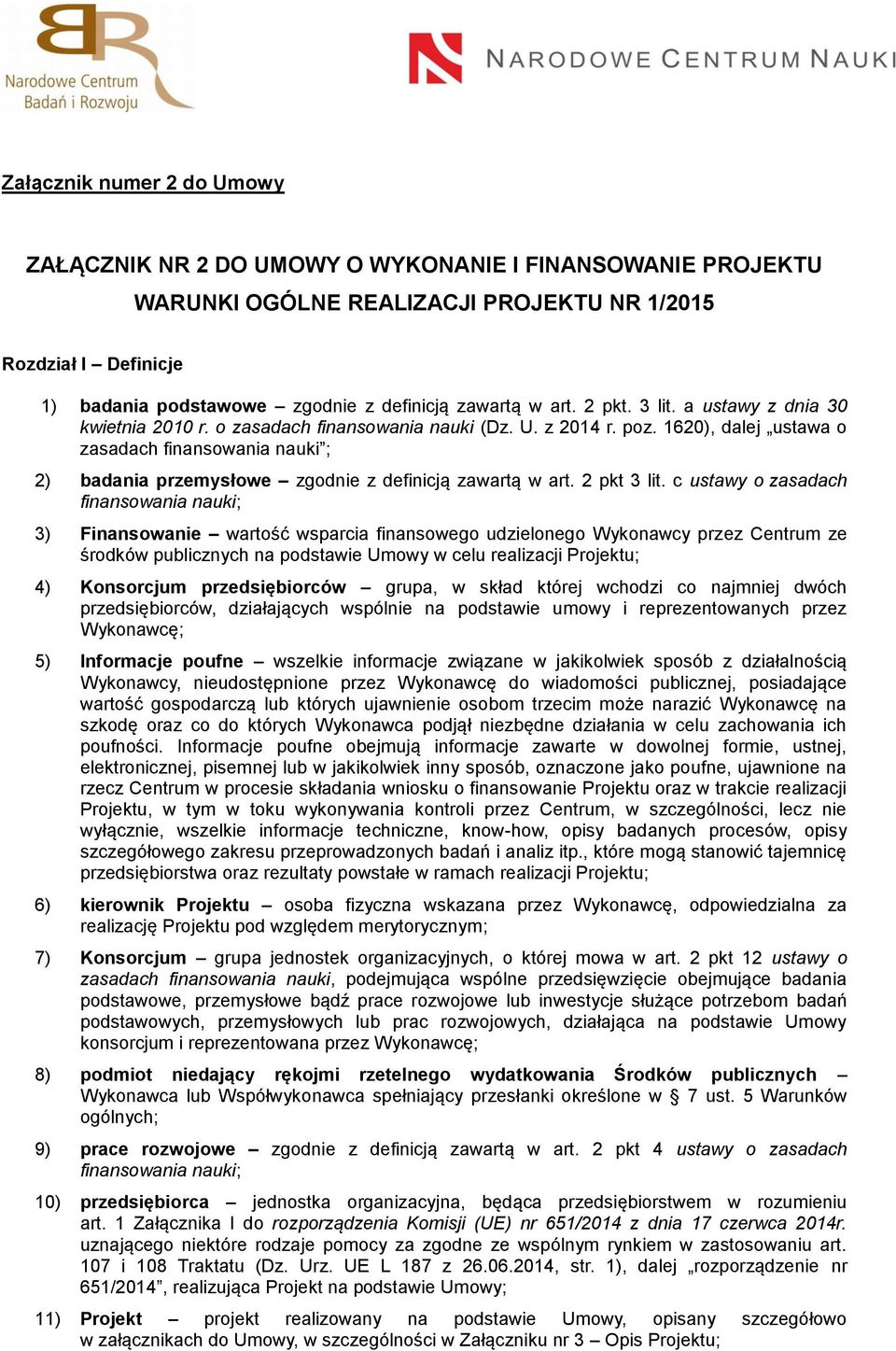 1620), dalej ustawa o zasadach finansowania nauki ; 2) badania przemysłowe zgodnie z definicją zawartą w art. 2 pkt 3 lit.