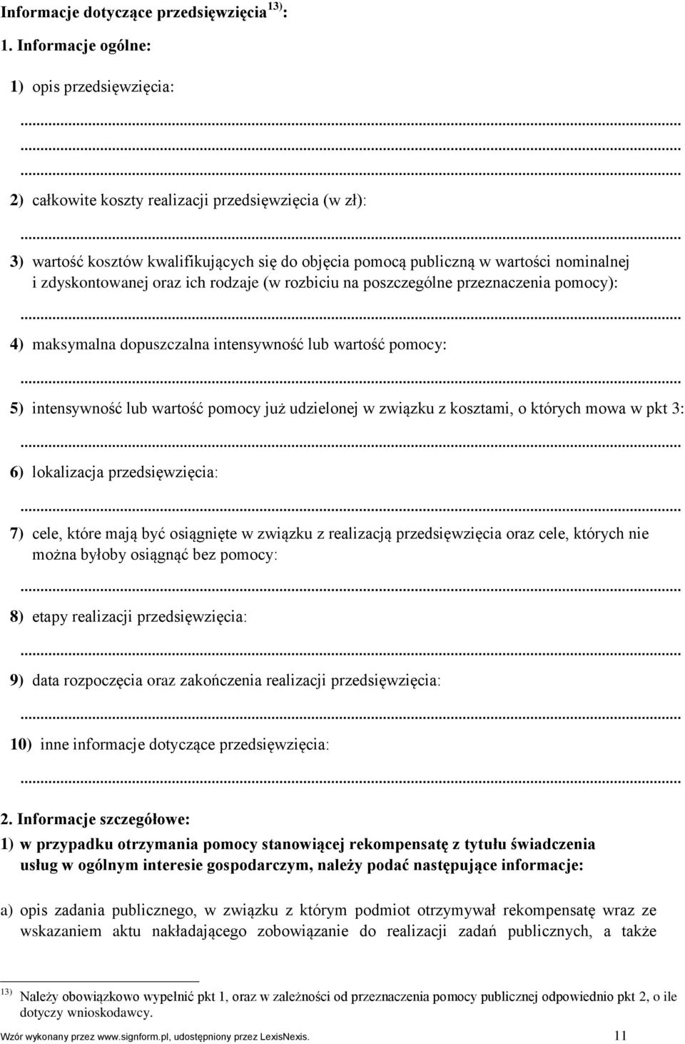 zdyskontowanej oraz ich rodzaje (w rozbiciu na poszczególne przeznaczenia pomocy): 4) maksymalna dopuszczalna intensywność lub wartość pomocy: 5) intensywność lub wartość pomocy już udzielonej w