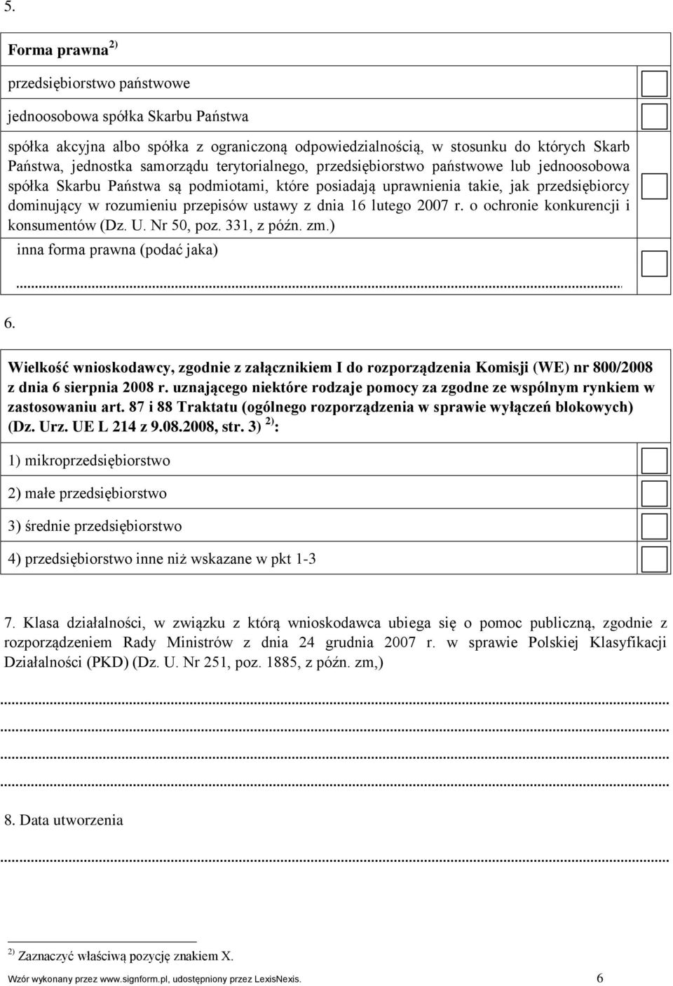 lutego 2007 r. o ochro konkurencji i konsumentów (Dz. U. Nr 50, poz. 331, z późn. zm.) inna forma prawna (podać jaka) 6.