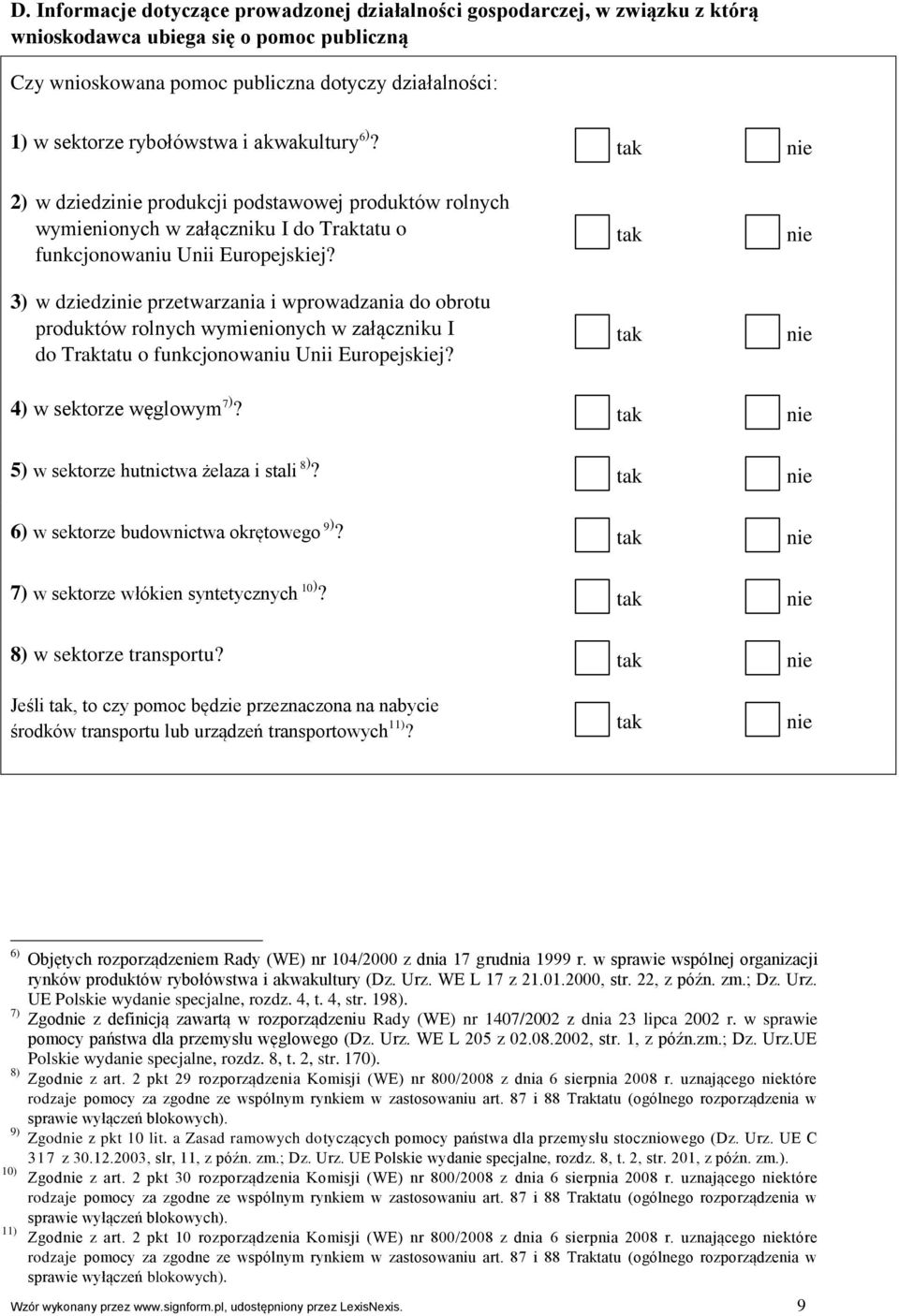 3) w dziedzi przetwarzania i wprowadzania do obrotu produktów rolnych wymienionych w załączniku I do Traktatu o funkcjonowaniu Unii Europejskiej? 4) w sektorze węglowym 7)?