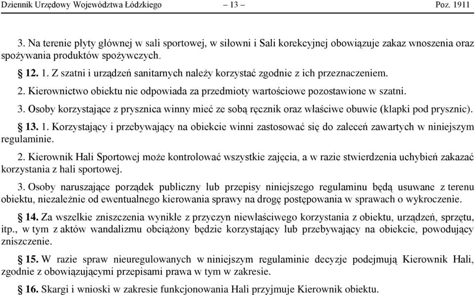 . 1. Korzystający i przebywający na obiekcie winni zastosować się do zaleceń zawartych w niniejszym regulaminie. 2.