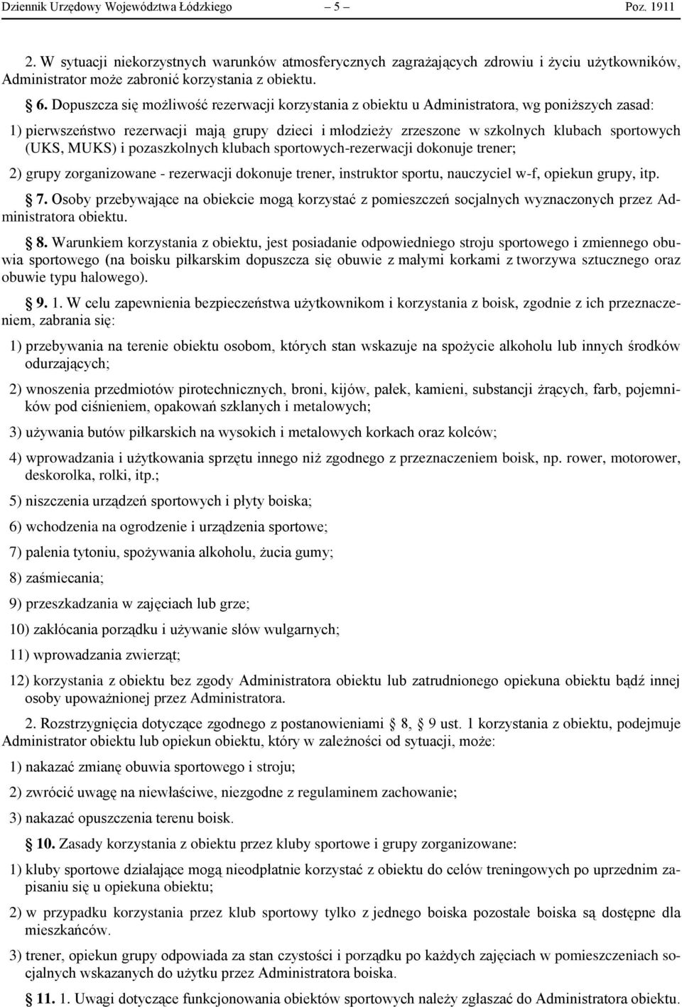 (UKS, MUKS) i pozaszkolnych klubach sportowych-rezerwacji dokonuje trener; 2) grupy zorganizowane - rezerwacji dokonuje trener, instruktor sportu, nauczyciel w-f, opiekun grupy, itp. 7.