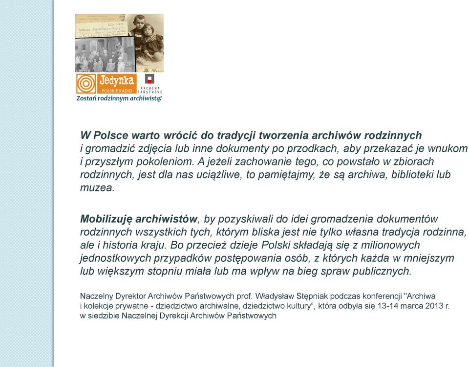 Mobilizuję archiwistów, by pozyskiwali do idei gromadzenia dokumentów rodzinnych wszystkich tych, którym bliska jest nie tylko własna tradycja rodzinna, ale i historia kraju.
