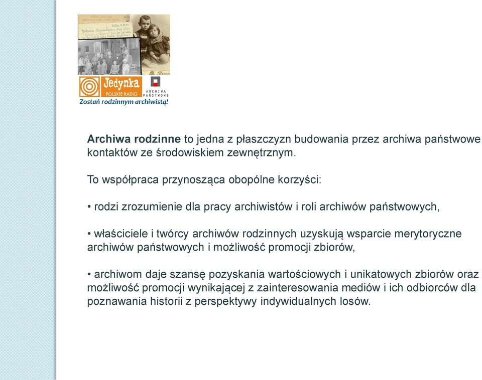 archiwów rodzinnych uzyskują wsparcie merytoryczne archiwów państwowych i możliwość promocji zbiorów, archiwom daje szansę pozyskania