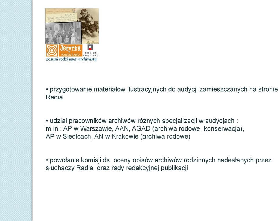 : AP w Warszawie, AAN, AGAD (archiwa rodowe, konserwacja), AP w Siedlcach, AN w Krakowie