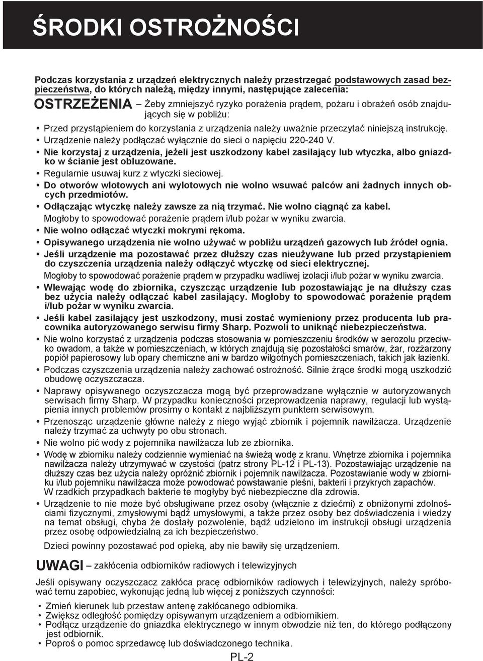 Urządzenie należy podłączać wyłącznie do sieci o napięciu 220-240 V. Nie korzystaj z urządzenia, jeżeli jest uszkodzony kabel zasilający lub wtyczka, albo gniazdko w ścianie jest obluzowane.
