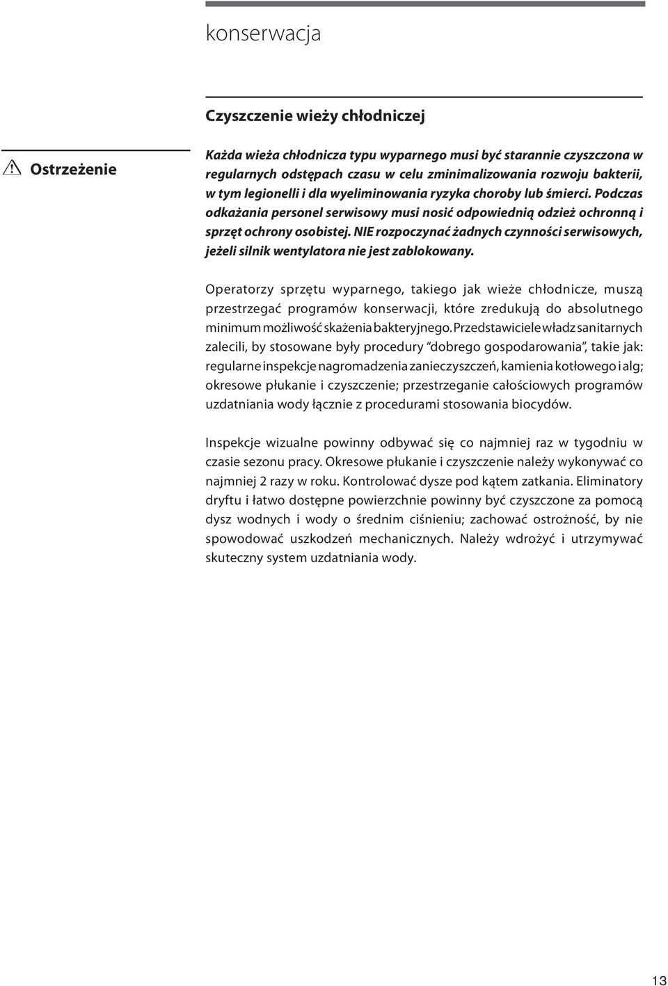 NIE rozpoczynać żadnych czynności serwisowych, jeżeli silnik wentylatora nie jest zablokowany.