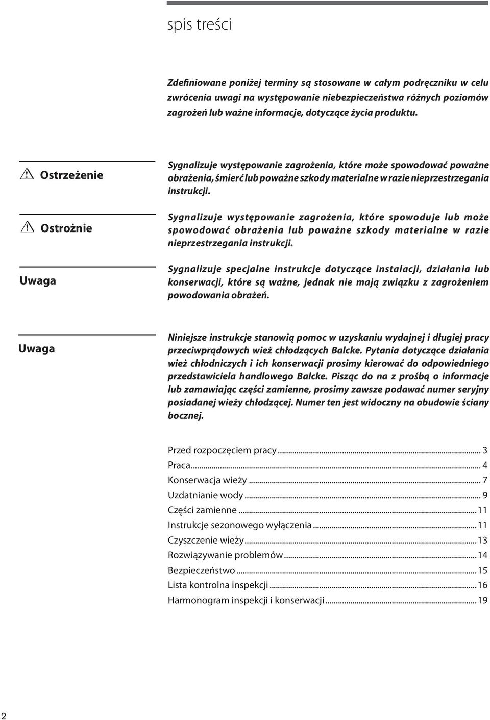 Sygnalizuje występowanie zagrożenia, które spowoduje lub może spowodować obrażenia lub poważne szkody materialne w razie nieprzestrzegania instrukcji.