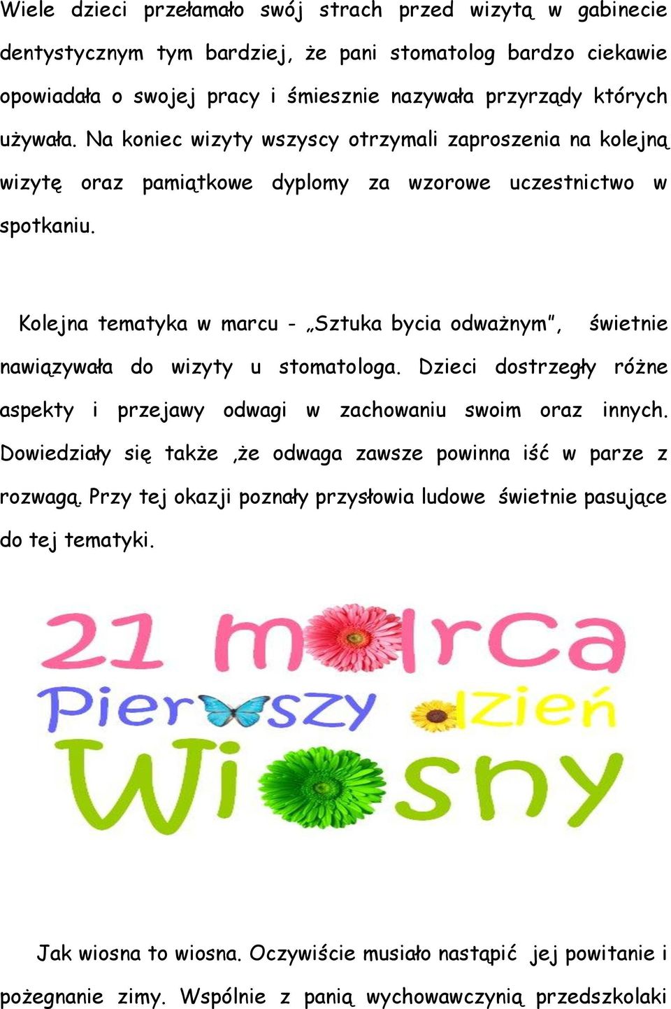 Kolejna tematyka w marcu - Sztuka bycia odważnym, świetnie nawiązywała do wizyty u stomatologa. Dzieci dostrzegły różne aspekty i przejawy odwagi w zachowaniu swoim oraz innych.