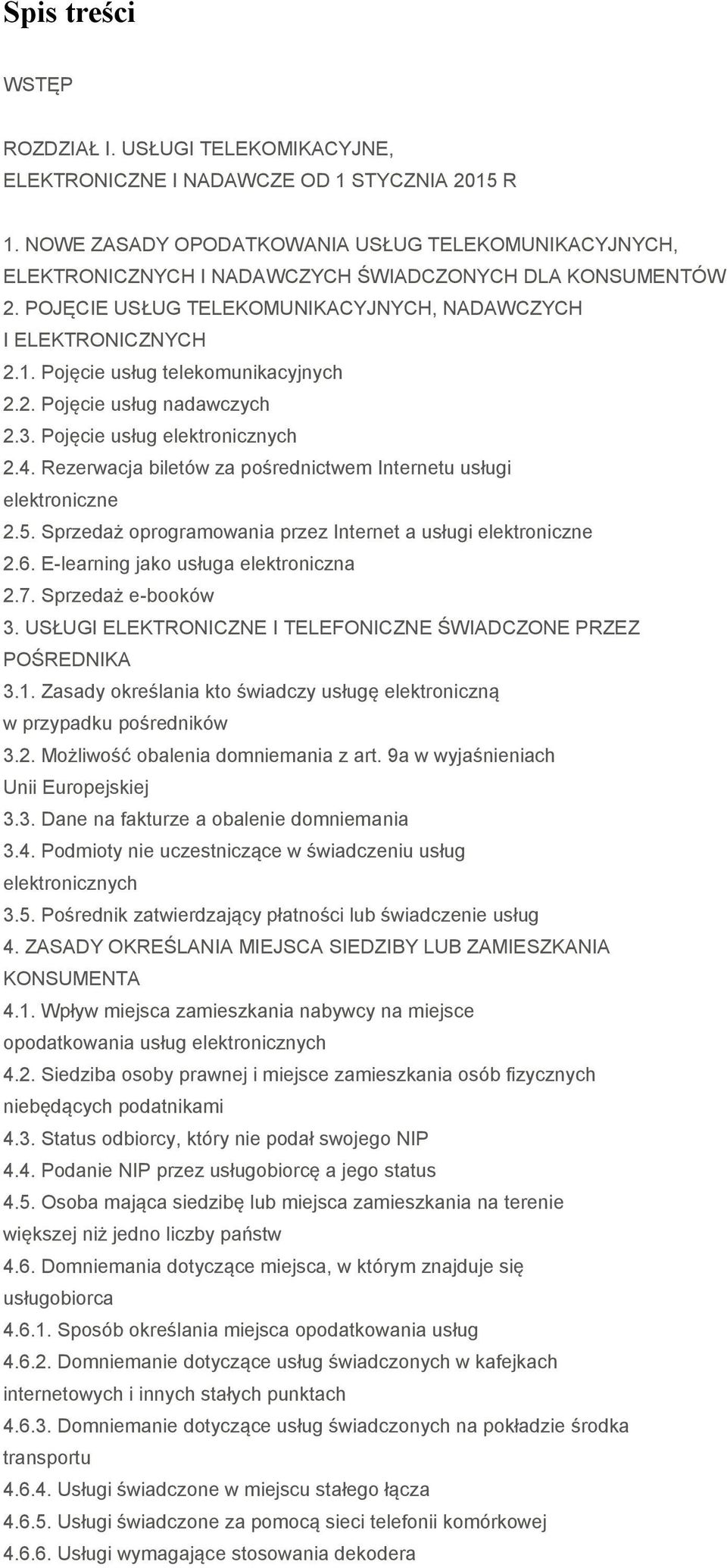 Pojęcie usług telekomunikacyjnych 2.2. Pojęcie usług nadawczych 2.3. Pojęcie usług elektronicznych 2.4. Rezerwacja biletów za pośrednictwem Internetu usługi elektroniczne 2.5.