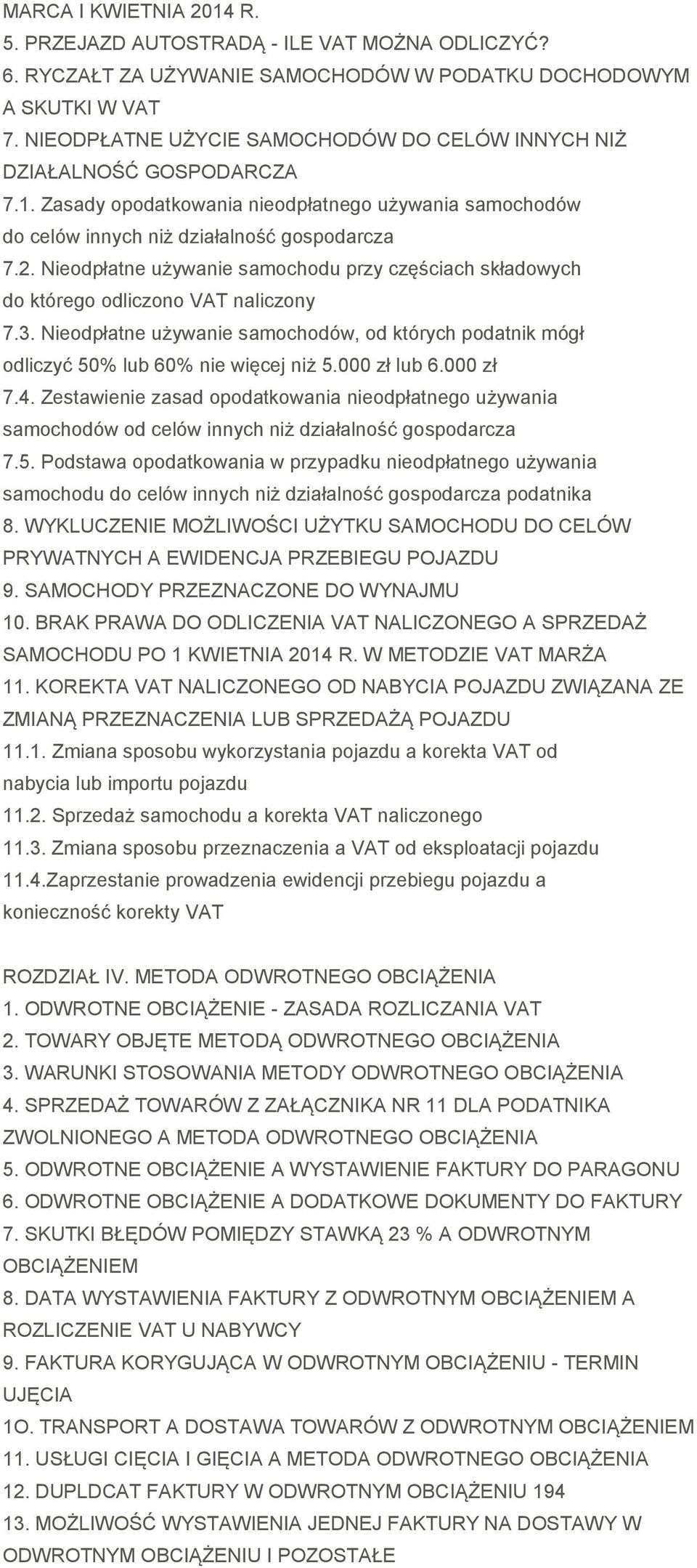 Nieodpłatne używanie samochodu przy częściach składowych do którego odliczono VAT naliczony 7.3. Nieodpłatne używanie samochodów, od których podatnik mógł odliczyć 50% lub 60% nie więcej niż 5.