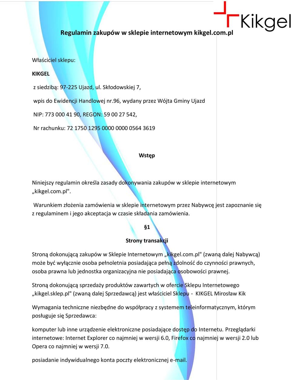 internetowym kikgel.com.pl". Warunkiem złożenia zamówienia w sklepie internetowym przez Nabywcę jest zapoznanie się z regulaminem i jego akceptacja w czasie składania zamówienia.