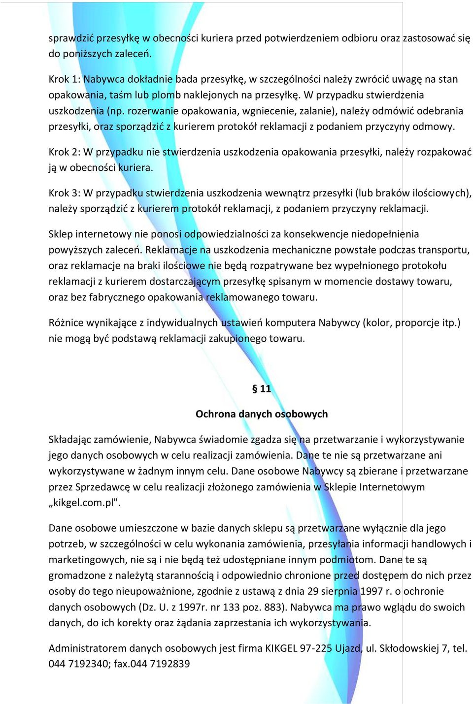 rozerwanie opakowania, wgniecenie, zalanie), należy odmówid odebrania przesyłki, oraz sporządzid z kurierem protokół reklamacji z podaniem przyczyny odmowy.