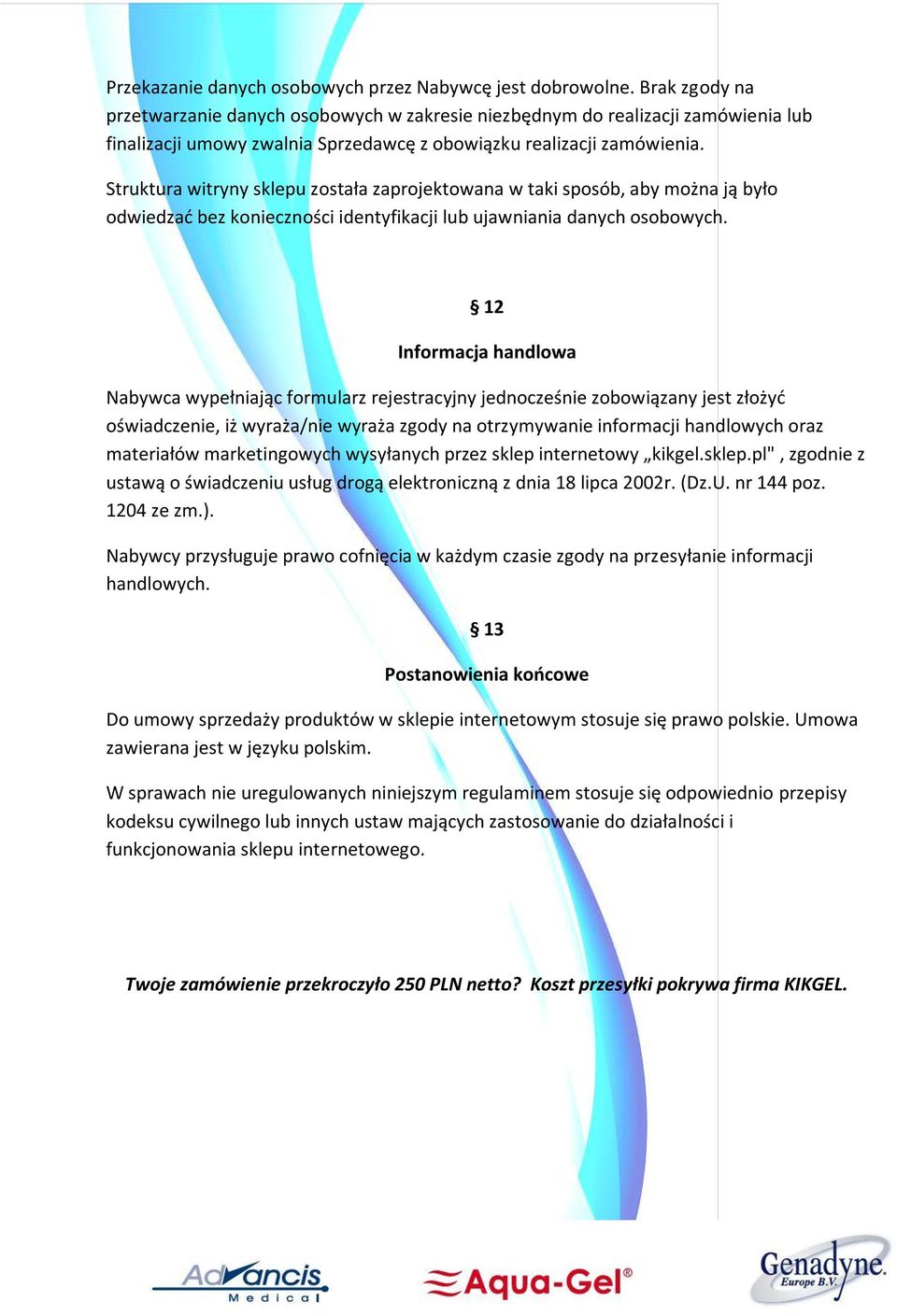 Struktura witryny sklepu została zaprojektowana w taki sposób, aby można ją było odwiedzad bez konieczności identyfikacji lub ujawniania danych osobowych.