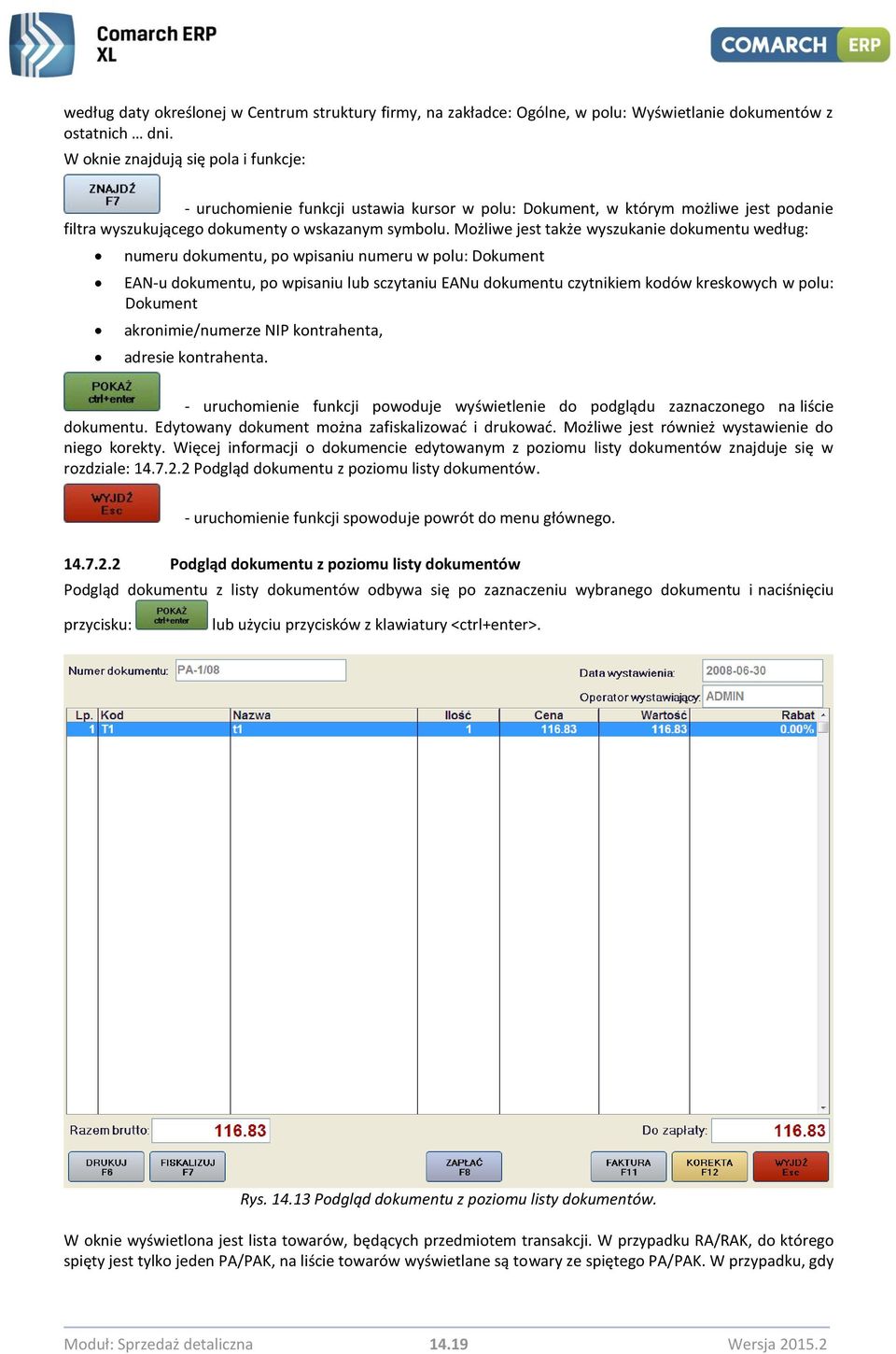 Możliwe jest także wyszukanie dokumentu według: numeru dokumentu, po wpisaniu numeru w polu: Dokument EAN-u dokumentu, po wpisaniu lub sczytaniu EANu dokumentu czytnikiem kodów kreskowych w polu: