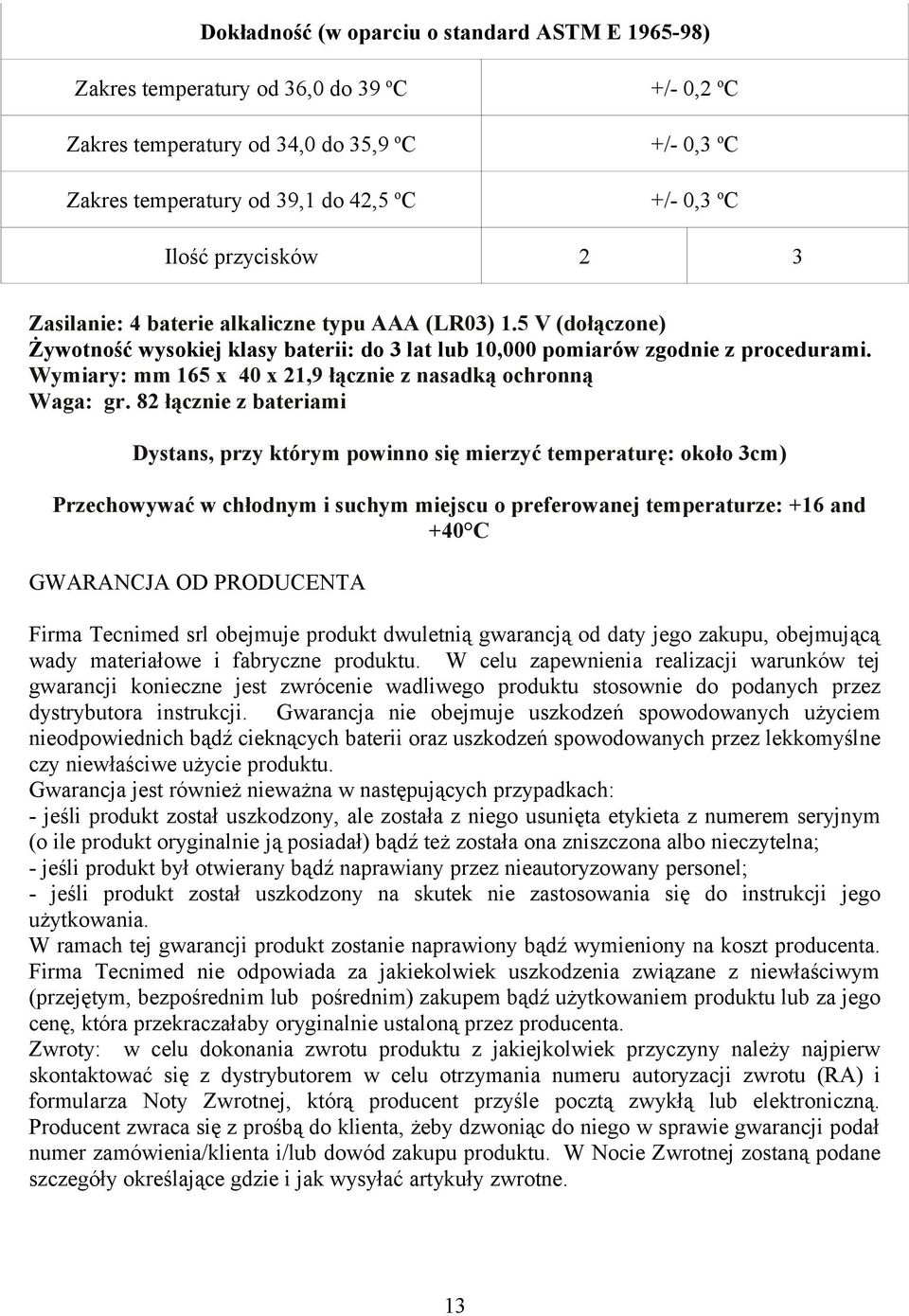 Wymiary: mm 165 x 40 x 21,9 łącznie z nasadką ochronną Waga: gr.