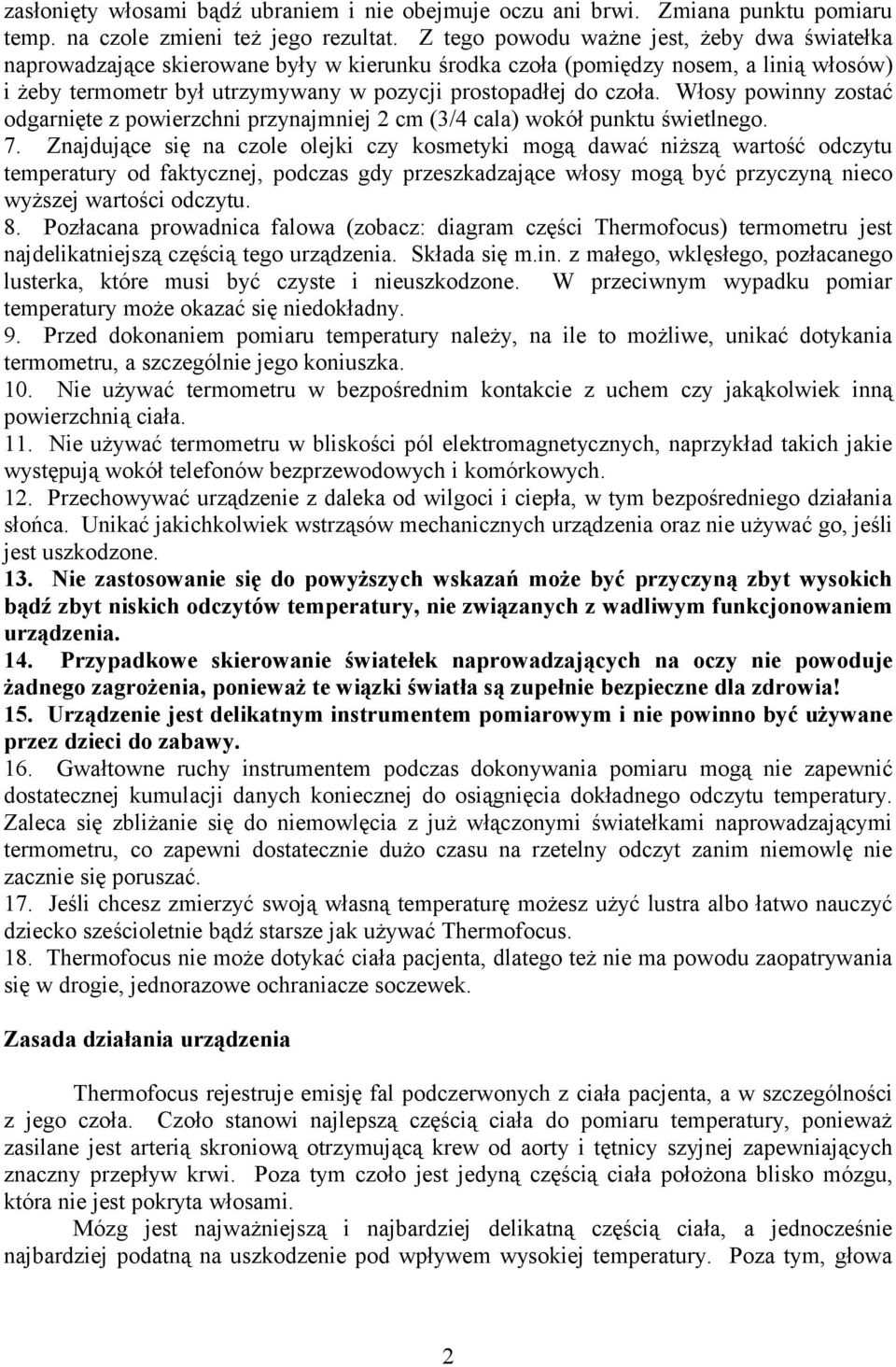 Włosy powinny zostać odgarnięte z powierzchni przynajmniej 2 cm (3/4 cala) wokół punktu świetlnego. 7.