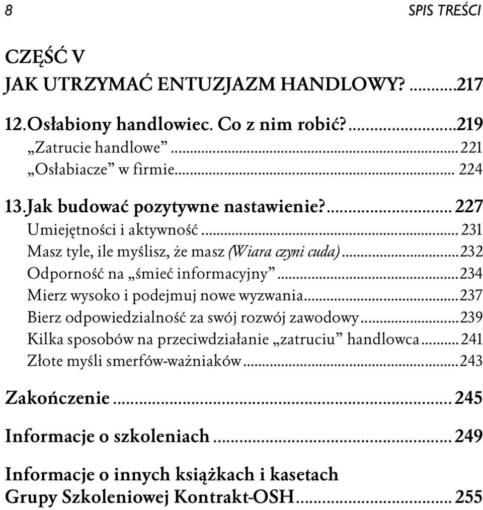 ..234 Mierz wysoko i podejmuj nowe wyzwania...237 Bierz odpowiedzialność za swój rozwój zawodowy...239 Kilka sposobów na przeciwdziałanie zatruciu handlowca.