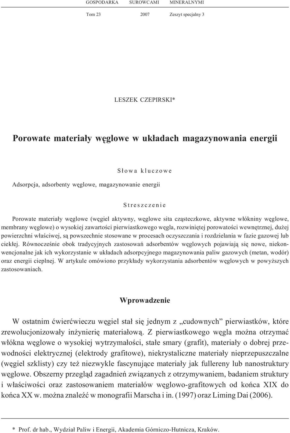 rozwiniêtej porowatoœci wewnêtrznej, du ej powierzchni w³aœciwej, s¹ powszechnie stosowane w procesach oczyszczania i rozdzielania w fazie gazowej lub ciek³ej.