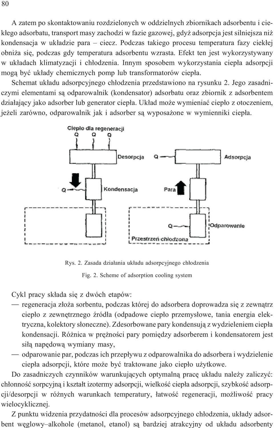 Innym sposobem wykorzystania ciep³a adsorpcji mog¹ byæ uk³ady chemicznych pomp lub transformatorów ciep³a. Schemat uk³adu adsorpcyjnego ch³odzenia przedstawiono na rysunku 2.