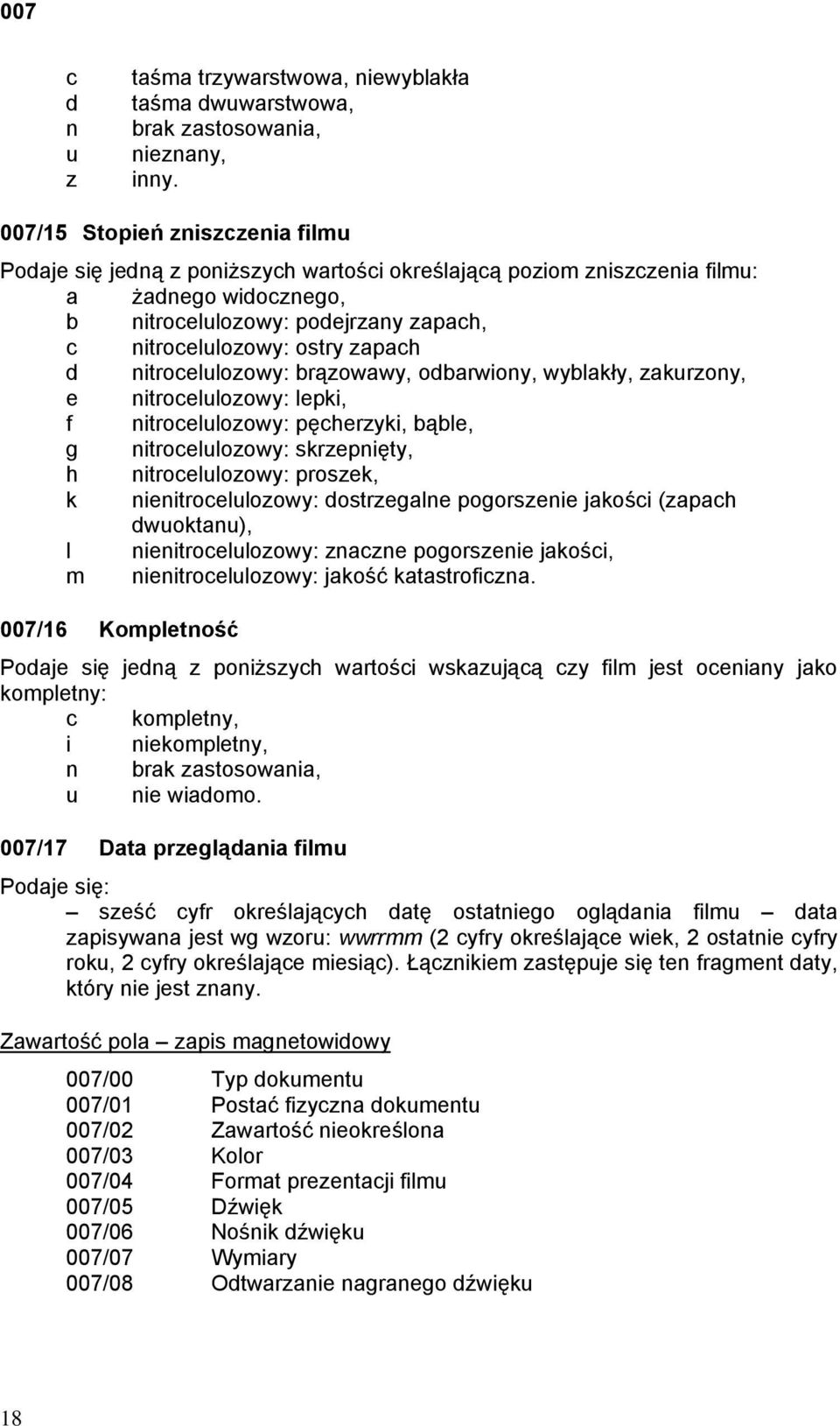 zapach d nitrocelulozowy: brązowawy, odbarwiony, wyblakły, zakurzony, e nitrocelulozowy: lepki, f nitrocelulozowy: pęcherzyki, bąble, g nitrocelulozowy: skrzepnięty, h nitrocelulozowy: proszek, k