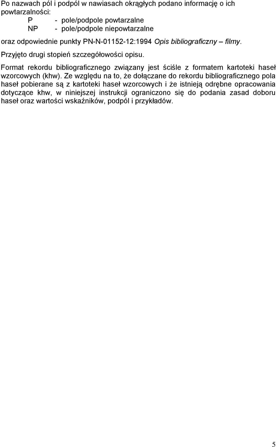 Format rekordu bibliograficznego związany jest ściśle z formatem kartoteki haseł wzorcowych (khw).