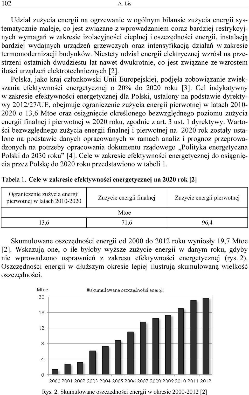 cieplnej i oszczędności energii, instalacją bardziej wydajnych urządzeń grzewczych oraz intensyfikacją działań w zakresie termomodernizacji budynków.