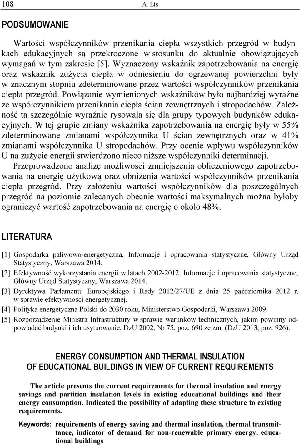 ciepła przegród. Powiązanie wymienionych wskaźników było najbardziej wyraźne ze współczynnikiem przenikania ciepła ścian zewnętrznych i stropodachów.