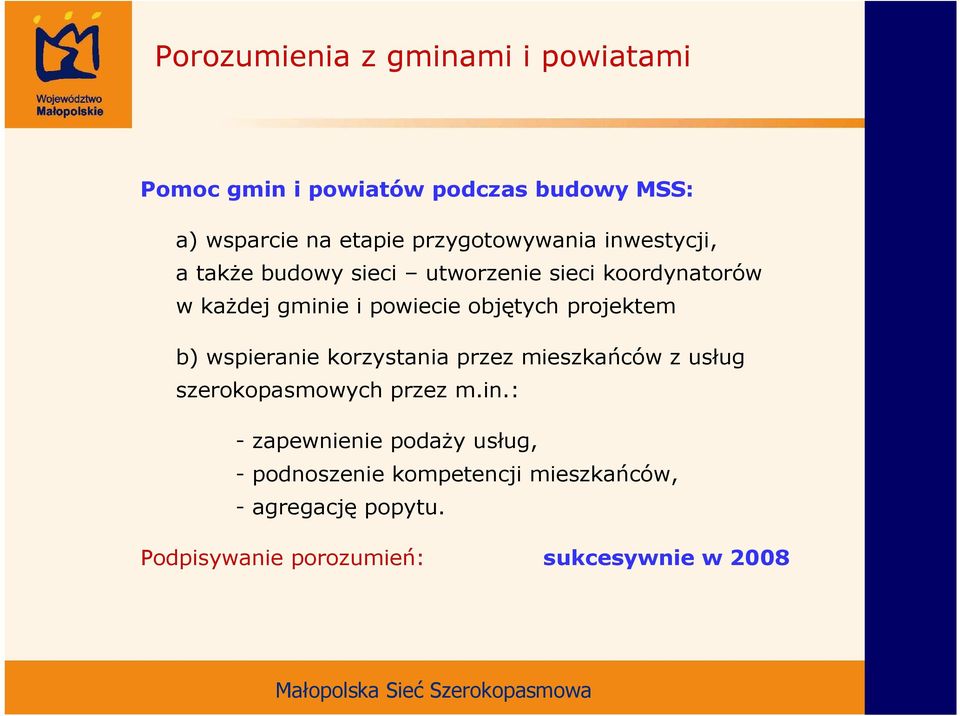 objętych projektem b) wspieranie korzystania przez mieszkańców z usług szerokopasmowych przez m.in.