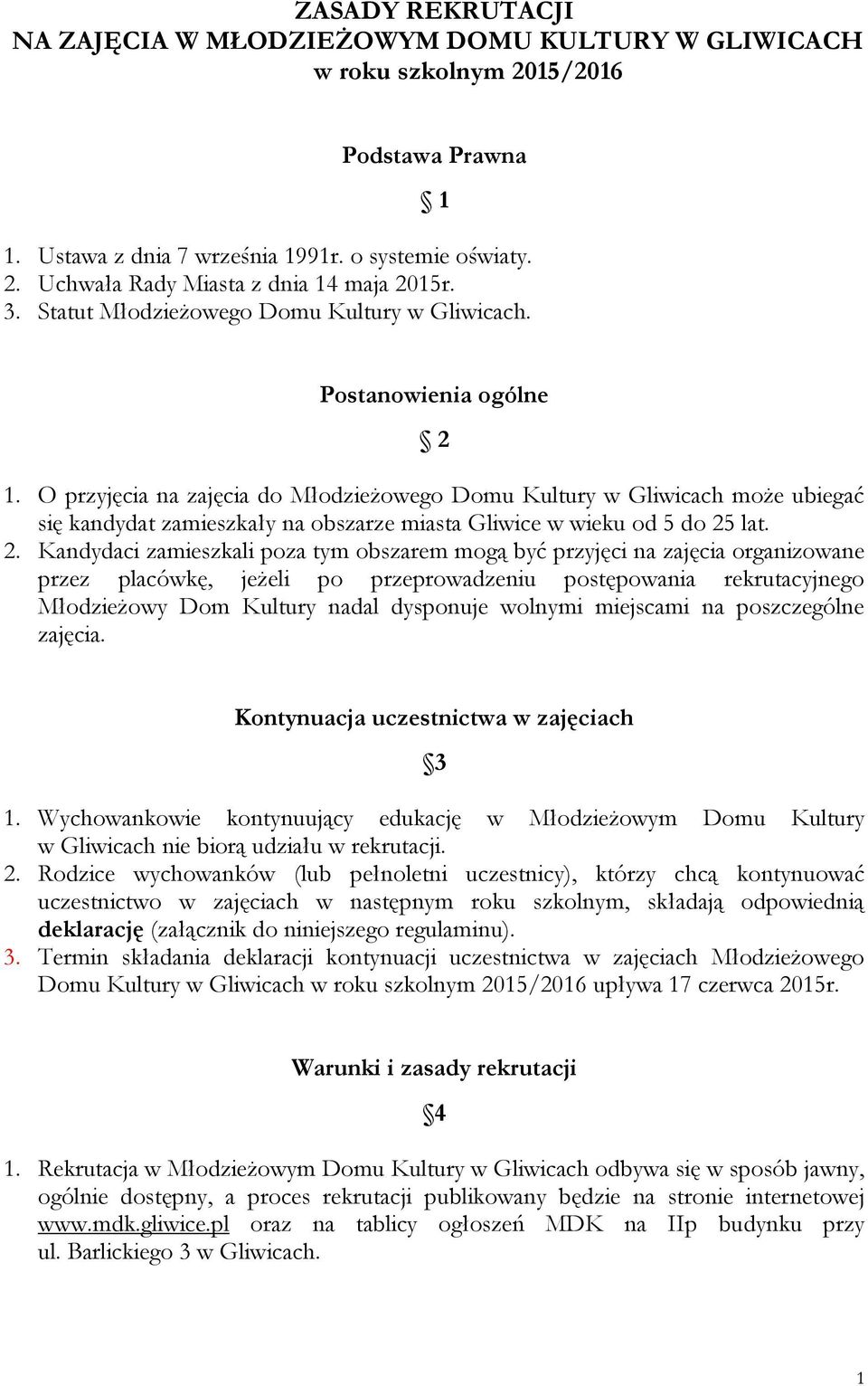 O przyjęcia na zajęcia do Młodzieżowego Domu Kultury w Gliwicach może ubiegać się kandydat zamieszkały na obszarze miasta Gliwice w wieku od 5 do 25