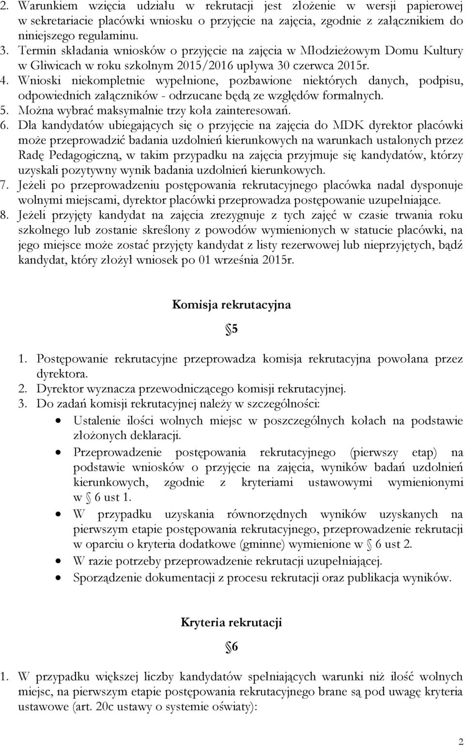 Wnioski niekompletnie wypełnione, pozbawione niektórych danych, podpisu, odpowiednich załączników - odrzucane będą ze względów formalnych. 5. Można wybrać maksymalnie trzy koła zainteresowań. 6.