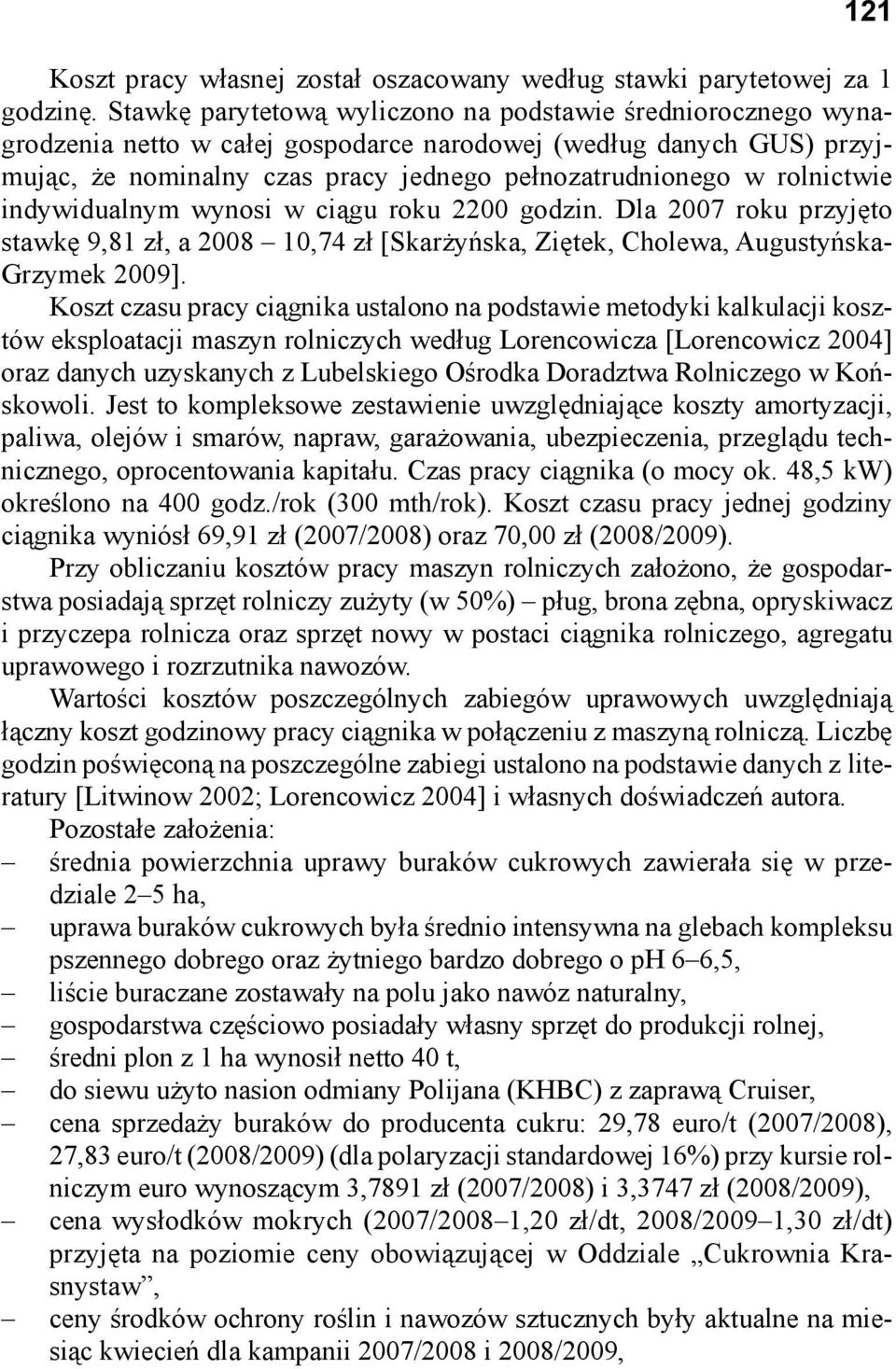 rolnictwie indywidualnym wynosi w ciągu roku 2200 godzin. Dla 2007 roku przyjęto stawkę 9,81 zł, a 2008 10,74 zł [Skarżyńska, Ziętek, Cholewa, Augustyńska- Grzymek 2009].