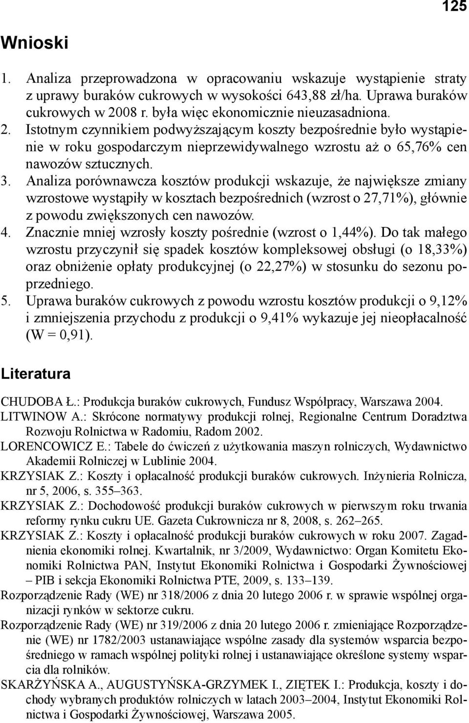 Analiza porównawcza kosztów produkcji wskazuje, że największe zmiany wzrostowe wystąpiły w kosztach bezpośrednich (wzrost o 27,71%), głównie z powodu zwiększonych cen nawozów. 4.