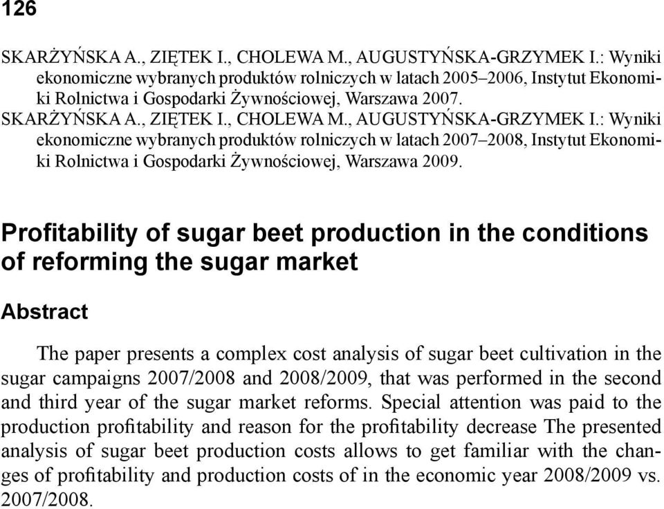 , AUGUSTYŃSKA-GRZYMEK I.: Wyniki ekonomiczne wybranych produktów rolniczych w latach 20072008, Instytut Ekonomiki Rolnictwa i Gospodarki Żywnościowej, Warszawa 2009.