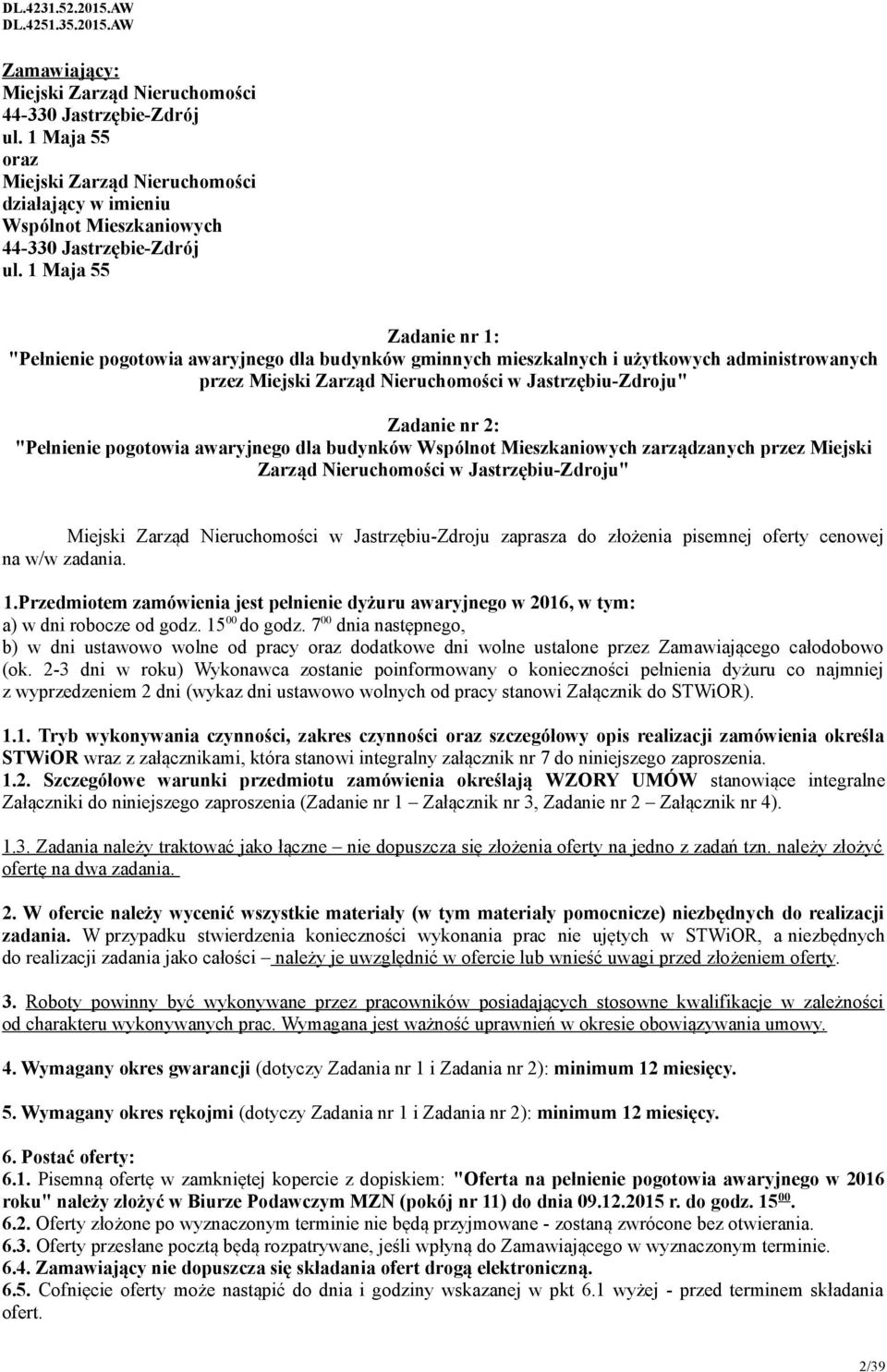 "Pełnienie pogotowia awaryjnego dla budynków Wspólnot Mieszkaniowych zarządzanych przez Miejski Zarząd Nieruchomości w Jastrzębiu-Zdroju" Miejski Zarząd Nieruchomości w Jastrzębiu-Zdroju zaprasza do