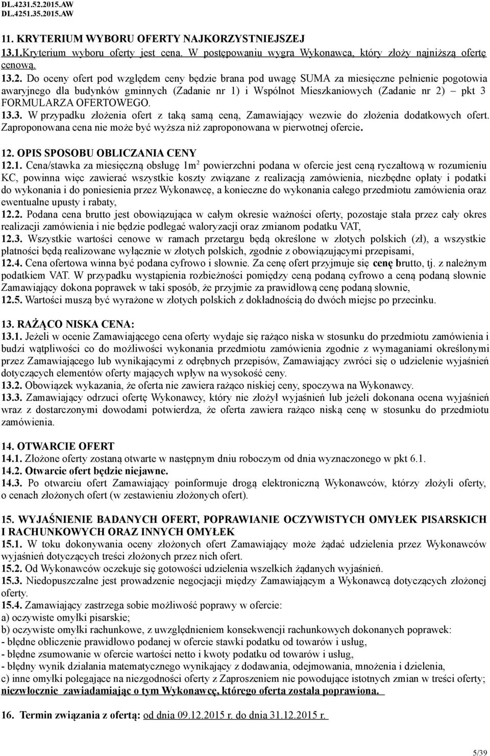 FORMULARZA OFERTOWEGO. 13.3. W przypadku złożenia ofert z taką samą ceną, Zamawiający wezwie do złożenia dodatkowych ofert.