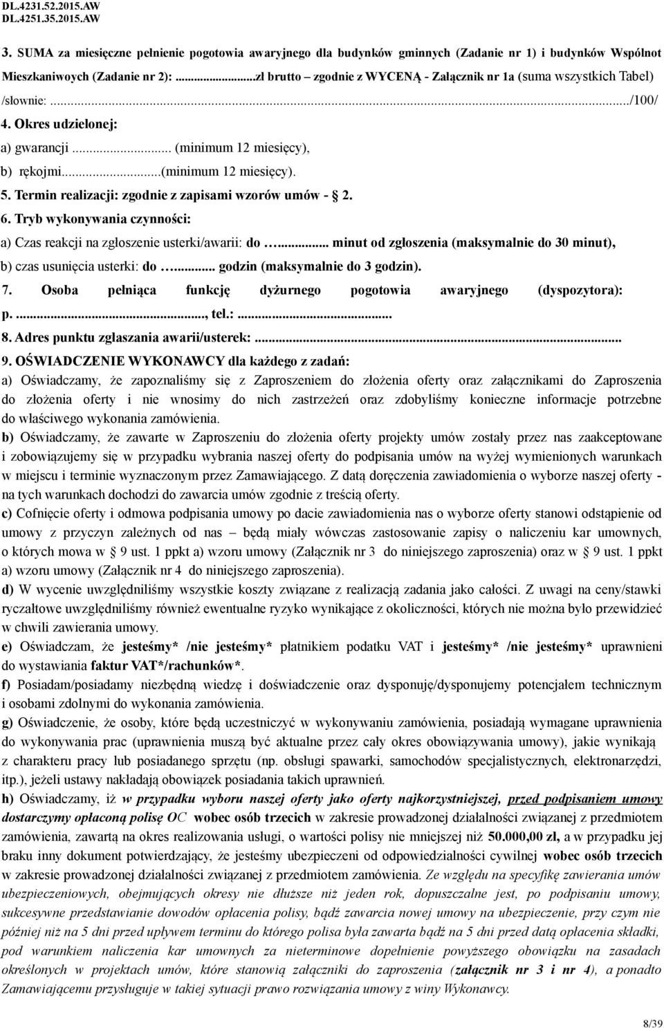 Termin realizacji: zgodnie z zapisami wzorów umów - 2. 6. Tryb wykonywania czynności: a) Czas reakcji na zgłoszenie usterki/awarii: do.