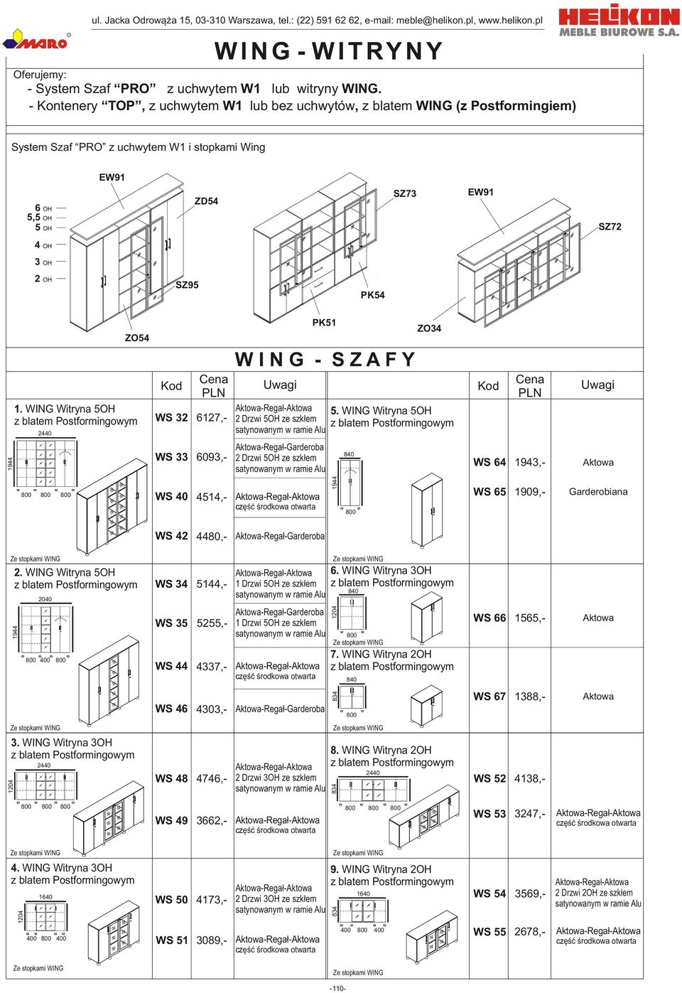 - Kontenery TOP, z uchwytem W1 lub bez uchwytów, z blatem WING (z Postformingiem) System Szaf PRO z uchwytem W1 i stopkami Wing 6 OH 5,5 OH 5 OH EW91 ZD54 SZ73 EW91 SZ72 4 OH 3 OH 2 OH SZ95 PK54 ZO54