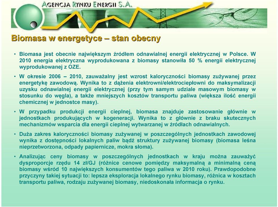 W okresie 2006 2010, zauważalny jest wzrost kaloryczności biomasy zużywanej przez energetykę zawodową.