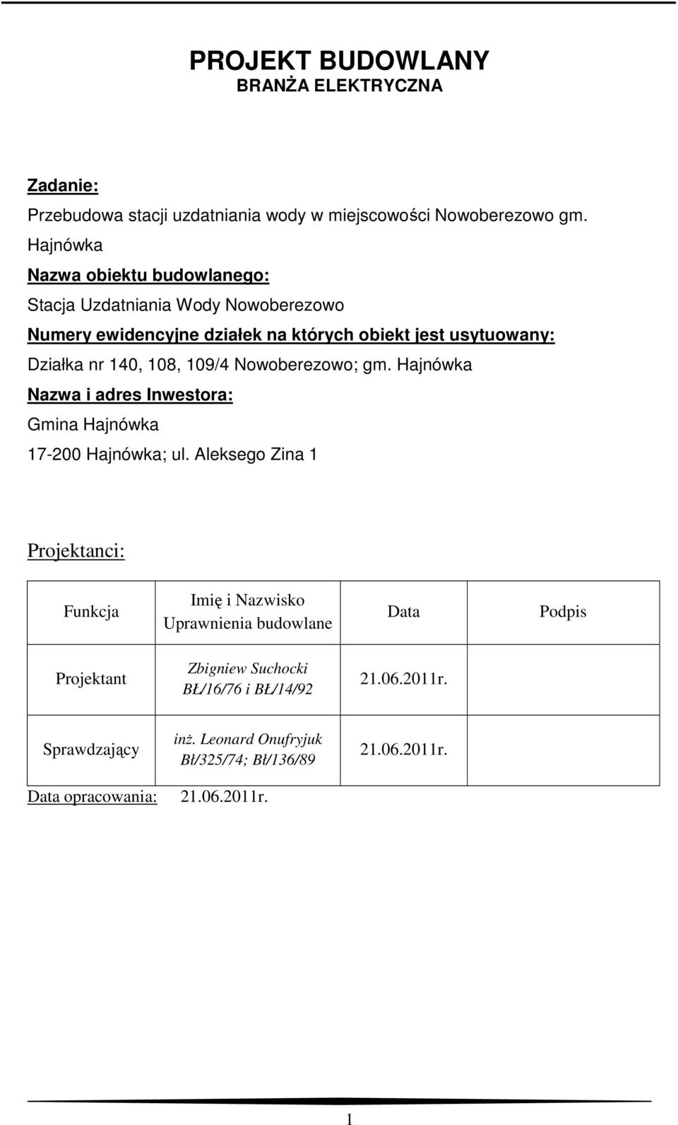 108, 109/4 Nowoberezowo; gm. Hajnówka Nazwa i adres Inwestora: Gmina Hajnówka 17-200 Hajnówka; ul.