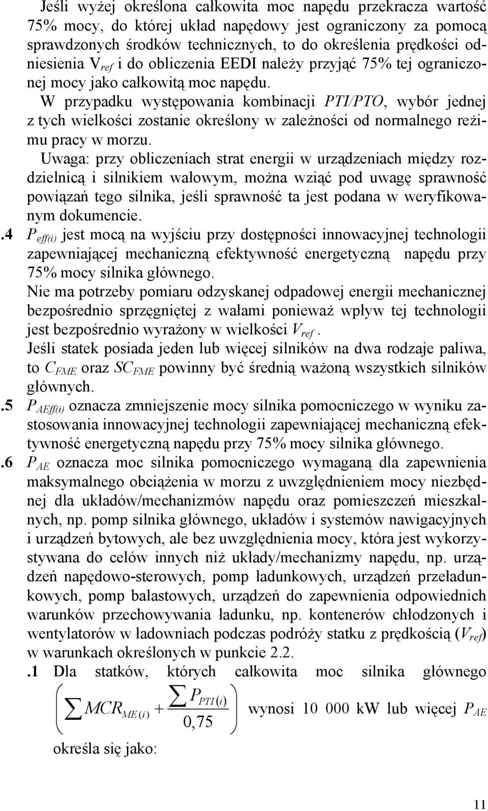 W przypadku występowania kombinacji PTI/PTO, wybór jednej z tych wielkości zostanie określony w zależności od normalnego reżimu pracy w morzu.