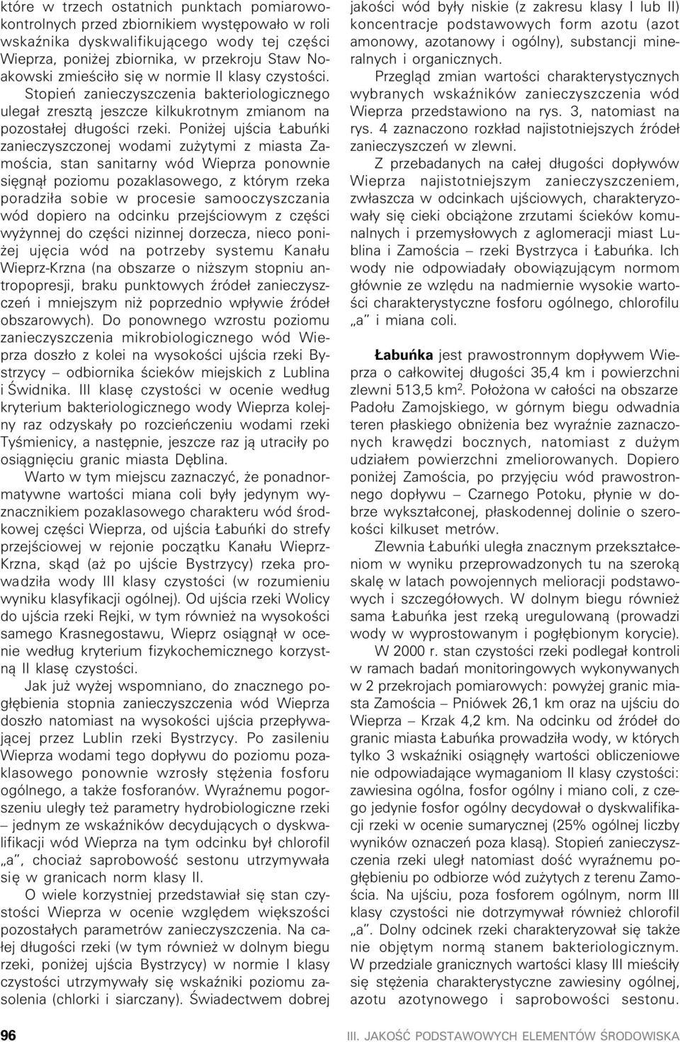 oni ej ujœci buñki znieczyszczonej wodmi zu ytymi z mist Zmoœci, stn snitrny wód Wieprz ponownie siêgn¹³ poziomu pozklsowego, z którym rzek pordzi³ sobie w procesie smooczyszczni wód dopiero n