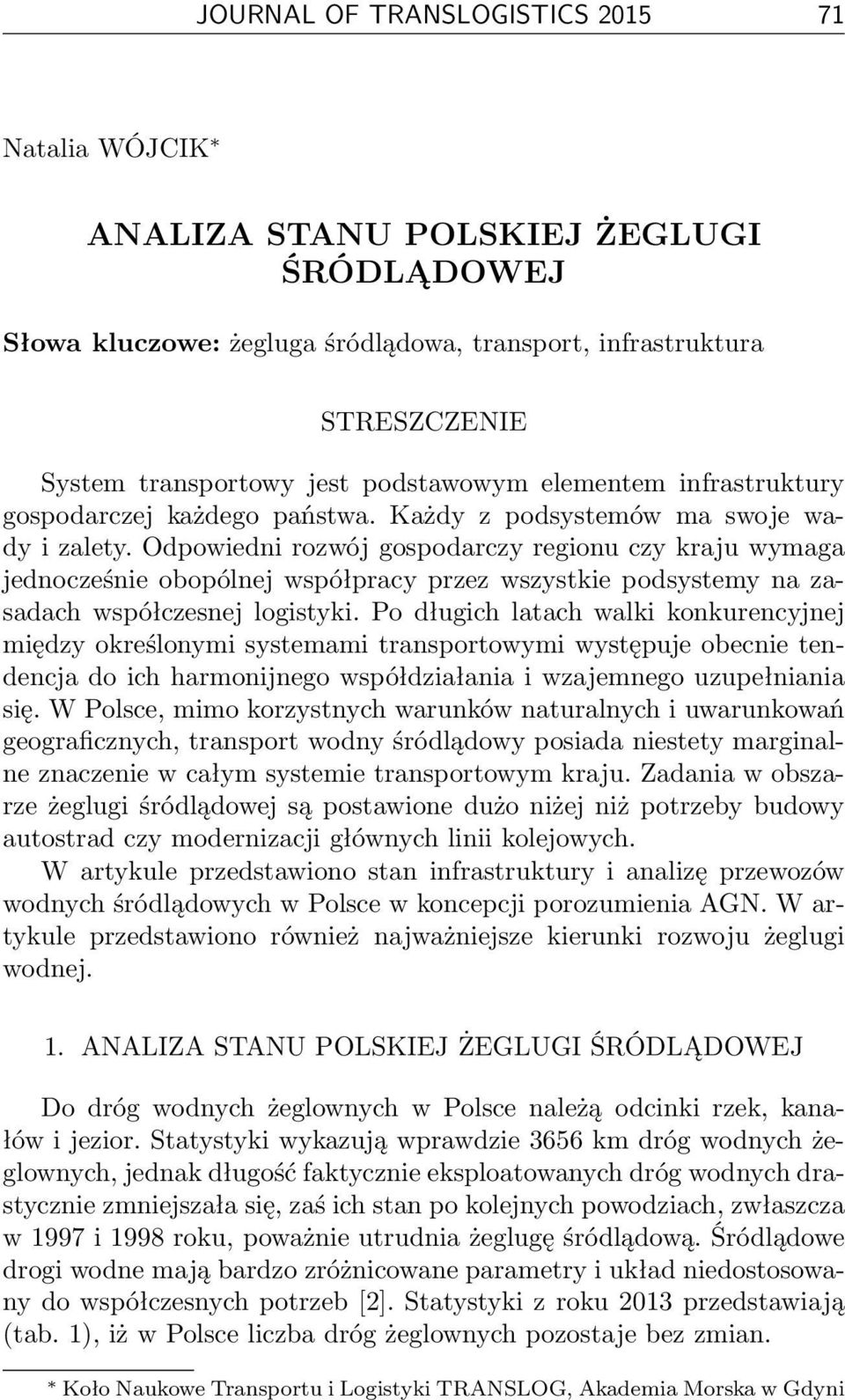 Odpowiedni rozwój gospodarczy regionu czy kraju wymaga jednocześnie obopólnej współpracy przez wszystkie podsystemy na zasadach współczesnej logistyki.