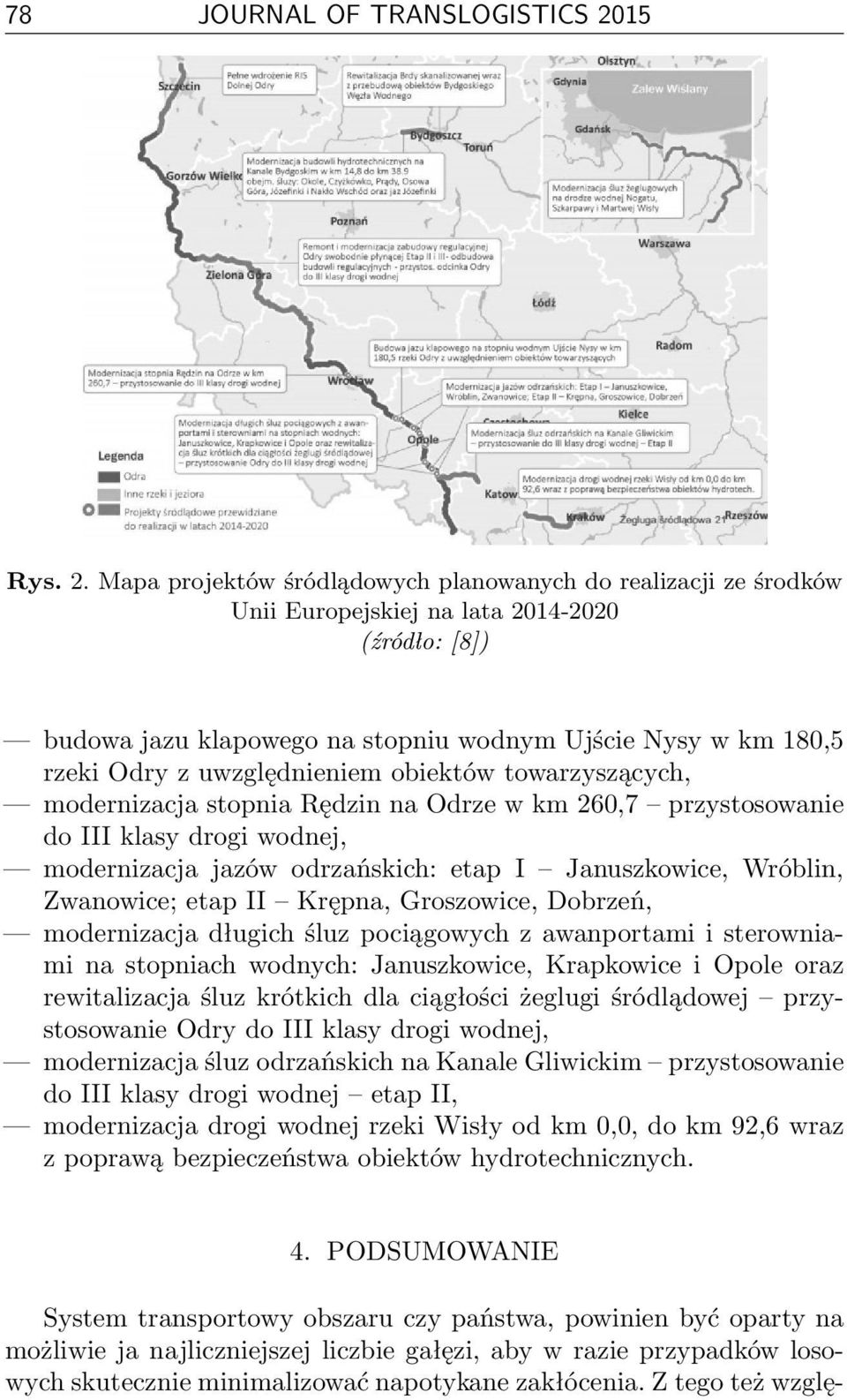 Mapa projektów śródlądowych planowanych do realizacji ze środków Unii Europejskiej na lata 2014-2020 (źródło: [8]) budowa jazu klapowego na stopniu wodnym Ujście Nysy w km 180,5 rzeki Odry z