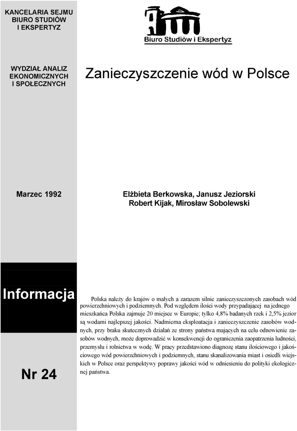 Pod względem ilości wody przypadającej na jednego mieszkańca Polska zajmuje 20 miejsce w Europie; tylko 4,8% badanych rzek i 2,5% jezior są wodami najlepszej jakości.