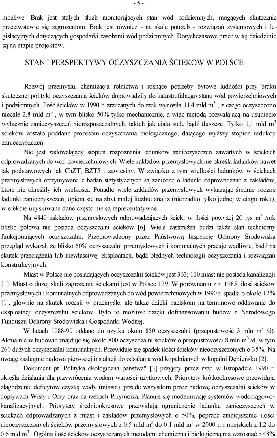 STAN I PERSPEKTYWY OCZYSZCZANIA ŚCIEKÓW W POLSCE Rozwój przemysłu, chemizacja rolnictwa i rosnące potrzeby bytowe ludności przy braku skutecznej polityki oczyszczania ścieków doprowadziły do