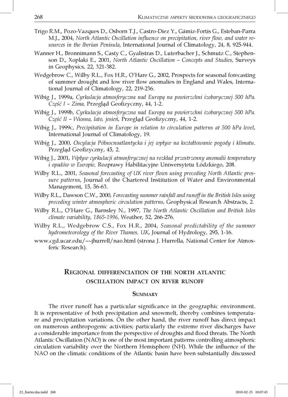 , 2004, North Atlantic Oscillation influence on precipitation, river flow, and water resources in the Iberian Penisula, International Journal of Climatology, 24, 8, 925-944. Wanner H., Bronnimann S.