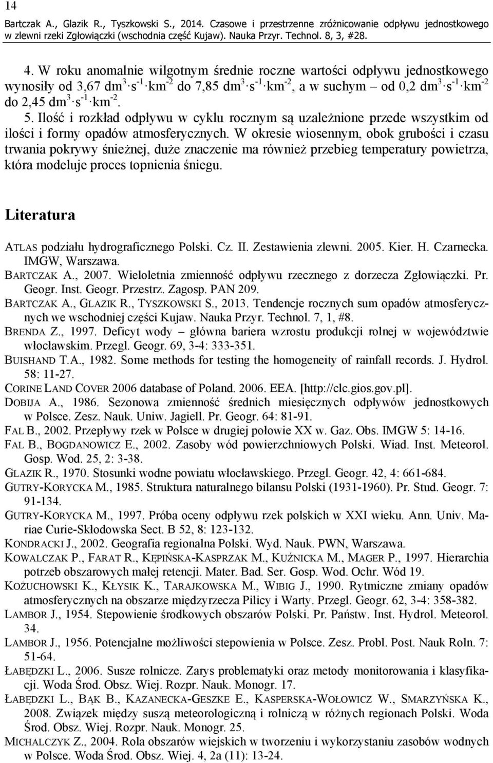 W okresie wiosennym, obok grubości i czasu trwania pokrywy śnieżnej, duże znaczenie ma również przebieg temperatury powietrza, która modeluje proces topnienia śniegu.
