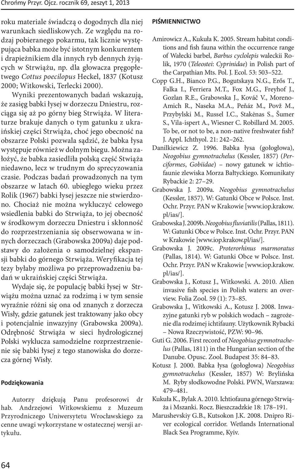 dla głowacza pręgopłetwego Cottus poecilopus Heckel, 1837 (Kotusz 2000; Witkowski, Terlecki 2000).