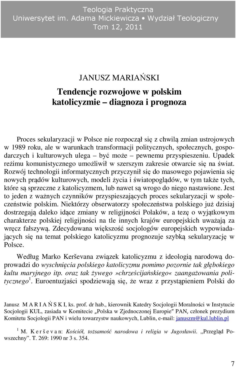 ustrojowych w 1989 roku, ale w warunkach transformacji politycznych, społecznych, gospodarczych i kulturowych ulega być może pewnemu przyspieszeniu.